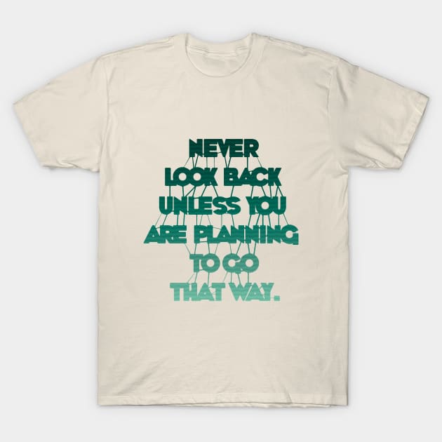 Never Look Back Unless You Are Planning To Go That Way T-Shirt by PrintablesPassions